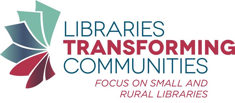 Libraries Transforming Communities: Focus on Small and Rural Libraries