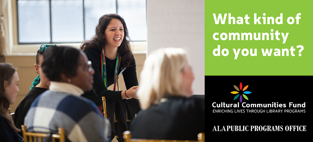 What kind of community do you want? Cultural Communities Fund. ALA Public Programs Office