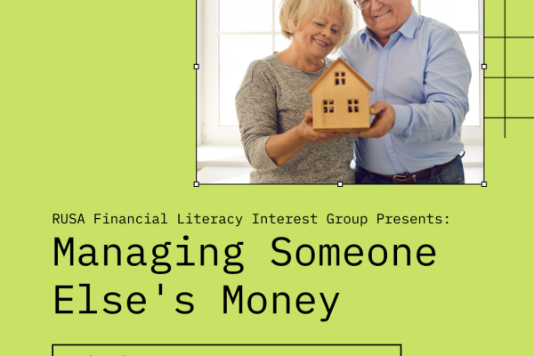 Photograph of senior couple holding a small house on green background. Text reads: RUSA Financial Literacy Interest Group Presents: Managing Someone Else's Money. Wednesday, May 12 @ 3 pm Eastern.