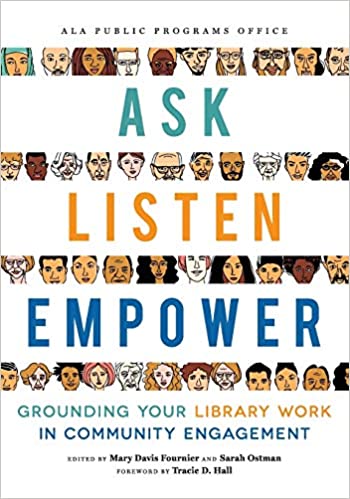 Book cover for "Ask, Listen, Empower: Grounding Your Library Work in Community Engagement"
