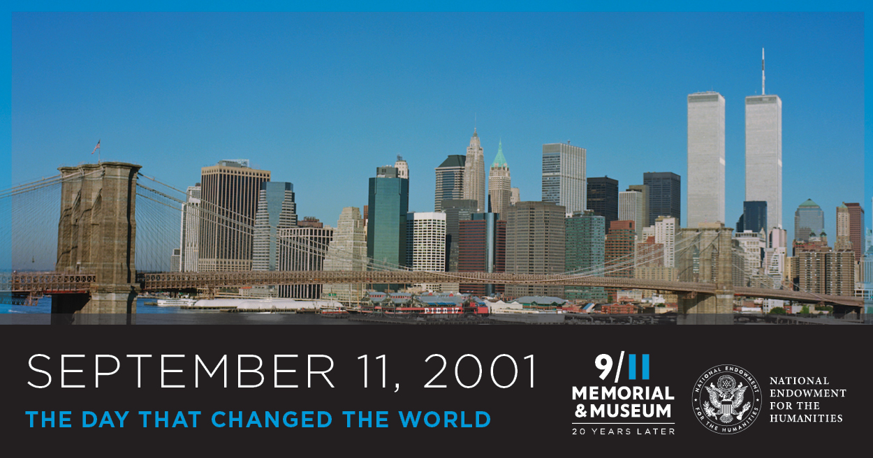 Photograph of the New York City skyline with the Twin Towers. Text reads: September 11, 2001 The Day That Changed the World. With 9/11 Memorial  & Museum Logo and NEH Logo.