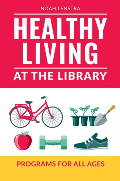 Book cover for "Healthy Living at the Library Programs for All Ages" 