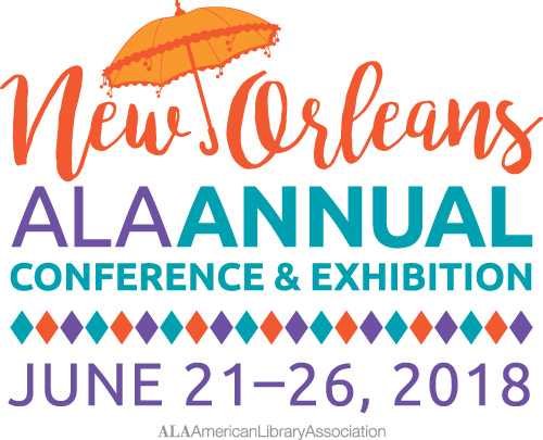 New Orleans ALA Annual Conference & Exhibition June 21 - 26, 2018