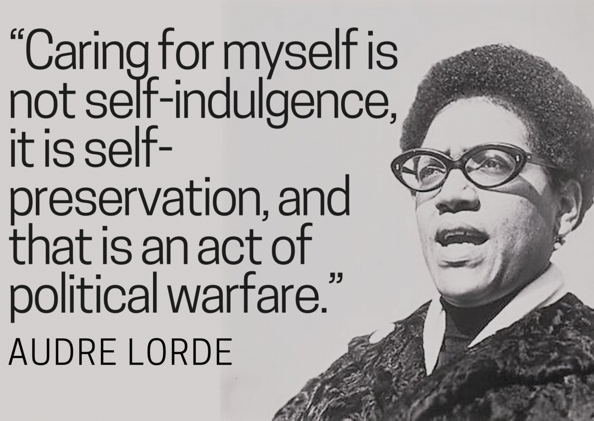Black and white portrait of Audre Lorde with text that reads "Caring for myself is not self-indulgence, it is self-preservation, and that is an act of political warfare."