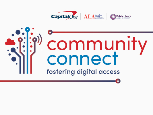Community Connect: Fostering Digital Access. Capital One logo, ALA logo, PLA logo