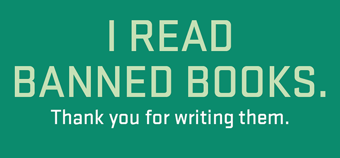 A dark green background, with light green text that reads "I read banned books. Thank you for writing them."All letters are capitalized .