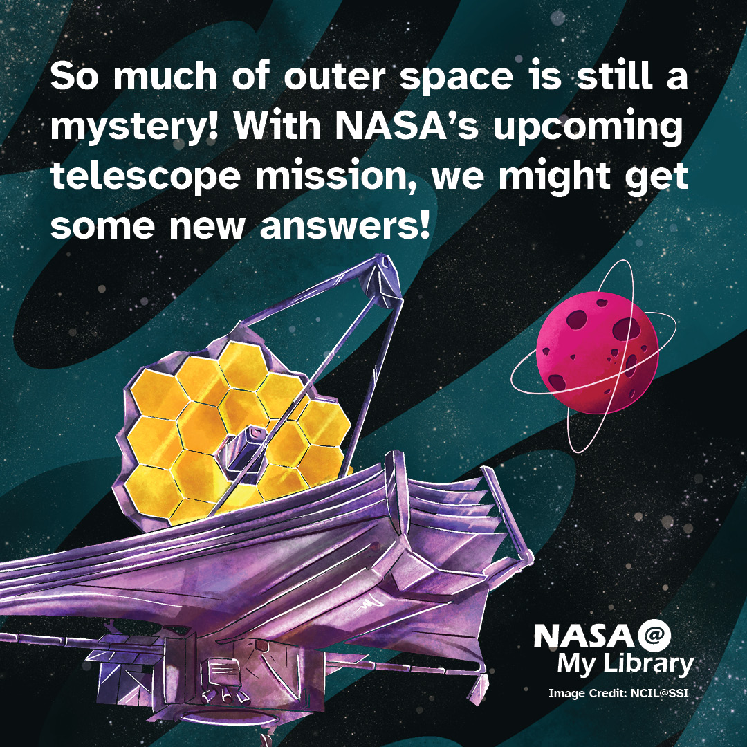 Illustration of the James Webb Telescope in space. Text reads: So much of outer space is still a mystery! With NASA's upcoming telescope mission, we might get some answers!