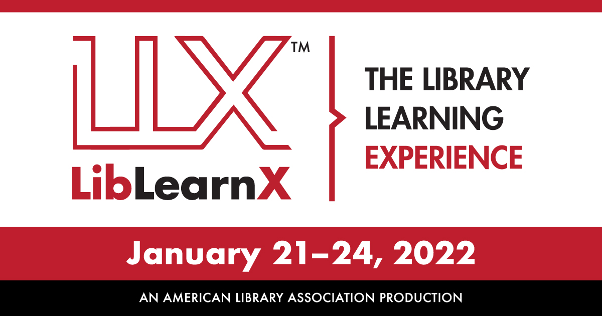  The Library Learning Experience January 21-24, 2022. An American Library Association Production.