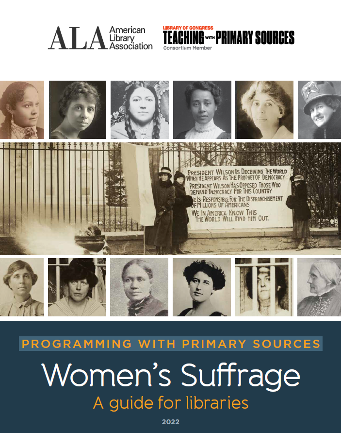 Image shows the cover of the guide. Text reads: Programming With Primary Sources: Women's Suffrage A guide for libraries 2022. Black and white photos of a suffragettes.