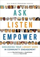 Book cover for "Ask, Listen, Empower: Grounding Your Library Work in Community Engagement"