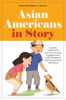 Book cover for "Asian Americans in Story: Context, Collections, and Community Engagement with Children’s and Young Adult Literature"