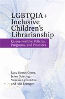 Book cover for "LGBTQIA+ Inclusive Children's Librarianship, Policies, Programs, and Practices" 
