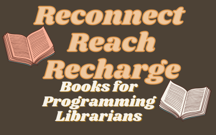 Text reads: Reconnect Reach Recharge Books for Programming Librarians