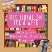 Kid Librarian display template. Illustration of a bookshelf. Text reads: Kid Librarian for a Week. Morgan's Favorite Books Display