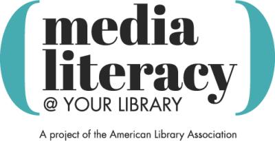 Media Literacy @ Your Library: A Project of the American Library Association